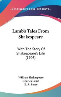 Cover image for Lamb's Tales from Shakespeare: With the Story of Shakespeare's Life (1903)