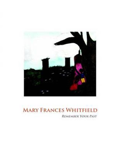 Cover image for Mary Frances Whitfield: Remember Your Past