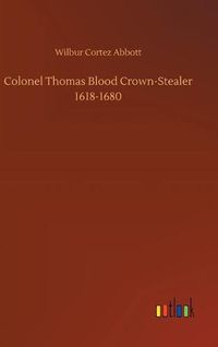 Cover image for Colonel Thomas Blood Crown-Stealer 1618-1680