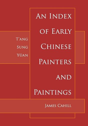 Cover image for An Index of Early Chinese Painters and Paintings: T'ang, Sung, Yuan