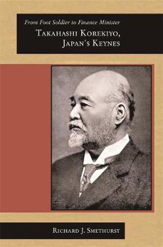 Cover image for From Foot Soldier to Finance Minister: Takahashi Korekiyo, Japan's Keynes