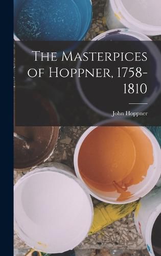 Cover image for The Masterpices of Hoppner, 1758-1810