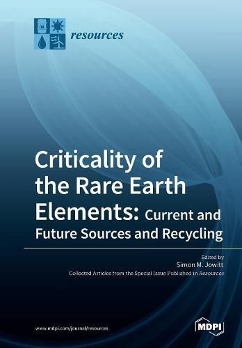 Cover image for Criticality of the Rare Earth Elements: Current and Future Sources and Recycling