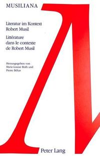Cover image for Literatur Im Kontext Robert Musil. Litterature Dans Le Contexte de Robert Musil: Colloque International - Strasbourg 1996