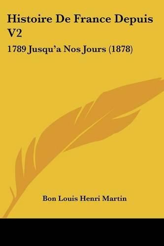 Histoire de France Depuis V2: 1789 Jusqu'a Nos Jours (1878)