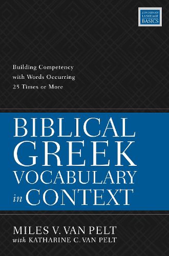 Biblical Greek Vocabulary in Context: Building Competency with Words Occurring 25 Times or More