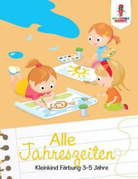 Cover image for Alle Jahreszeiten: Kleinkind Farbung 3-5 Jahre