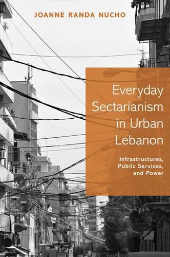 Cover image for Everyday Sectarianism in Urban Lebanon: Infrastructures, Public Services, and Power