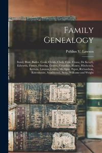 Cover image for Family Genealogy: Baird, Blair, Butler, Cook, Childs, Clark, Cole, Crane, De Kruyft, Edwards, Finney, Fleming, Graves, Grandine, Haney, Hitchcock, Kerwin, Lawson, Lowry, McAlpin, Peper, Richardson, Rittenhouse, Southwood, Stolp, Williams and Wright