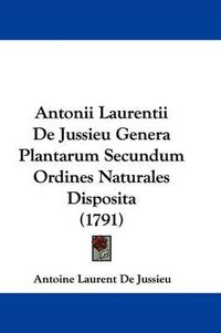 Cover image for Antonii Laurentii de Jussieu Genera Plantarum Secundum Ordines Naturales Disposita (1791)