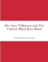 Cover image for Mrs Amy Wilkinson and The Chinese Blind Boys Band