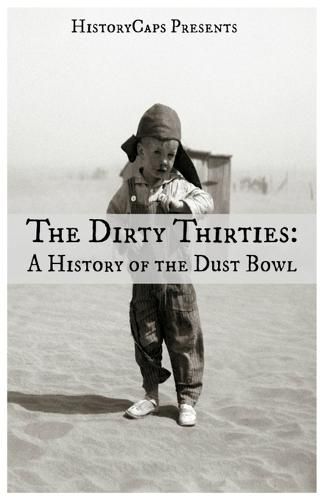 The Dirty Thirties: A History of the Dust Bowl