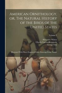 Cover image for American Ornithology, or, The Natural History of the Birds of the United States