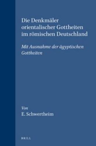 Cover image for Die Denkmaler orientalischer Gottheiten im roemischen Deutschland: Mit Ausnahme der agyptischen Gottheiten