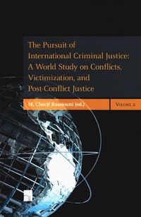 Cover image for The Pursuit of International Criminal Justice: A World Study on Conflicts, Victimization, and Post-Conflict Justice