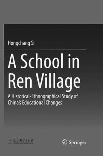 Cover image for A School in Ren Village: A Historical-Ethnographical Study of China's Educational Changes
