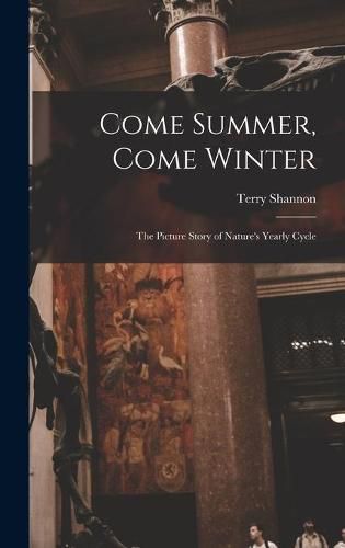 Cover image for Come Summer, Come Winter; the Picture Story of Nature's Yearly Cycle