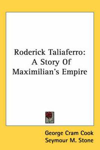 Cover image for Roderick Taliaferro: A Story of Maximilian's Empire