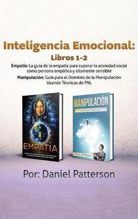 Cover image for Inteligencia Emocional Libros 1-2: Estrategias Exitosas y Tecnicas de sanacion que guiaran tu camino hacia el Bienestar Emocional.