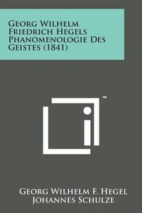 Cover image for Georg Wilhelm Friedrich Hegels Phanomenologie Des Geistes (1841)