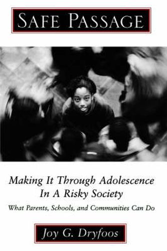 Cover image for Safe Passage: Making it Through Adolescence in a Risky Society: What Parents, Schools, and Communities Can Do