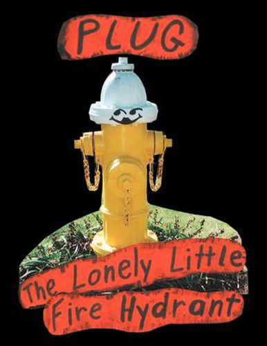 Cover image for Plug, the Lonely Little Fire Hydrant