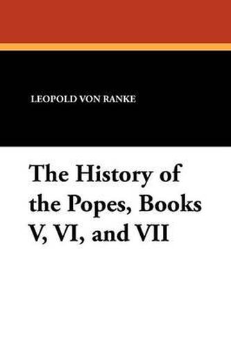 Cover image for The History of the Popes, Books V, VI, and VII