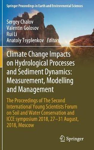 Climate Change Impacts on Sediment Dynamics: Measurement, Modelling and Management: The Proceedings of The Second International Young Scientists Forum on Soil and Water Conservation and ICCE symposium 2018, 27-31 August, 2018, Moscow