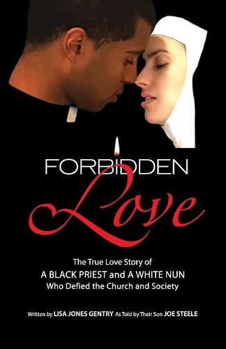 Cover image for Forbidden Love: Written by Lisa Jones Gentry as Told by Their Son Joe Steele