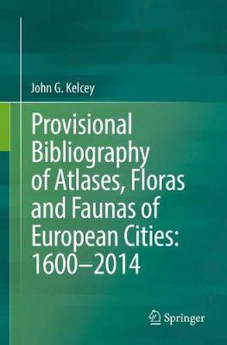 Cover image for Provisional Bibliography of Atlases, Floras and Faunas of European Cities: 1600-2014