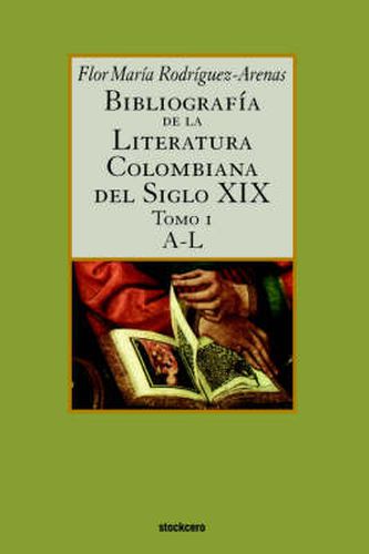 Cover image for Bibliografia De La Literatura Colombiana Del Siglo XIX - Tomo I (A-L)