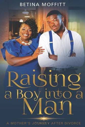 Cover image for Raising a Boy Into a Man: A Mother's Journey After Divorce