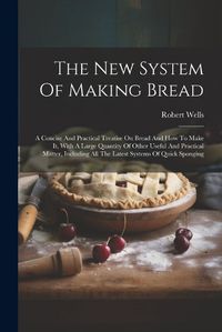 Cover image for The New System Of Making Bread