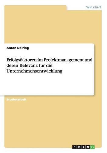 Cover image for Erfolgsfaktoren Im Projektmanagement Und Deren Relevanz Fur Die Unternehmensentwicklung