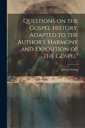 Cover image for Questions on the Gospel History, Adapted to the Author's 'Harmony and Exposition of the Gospel'