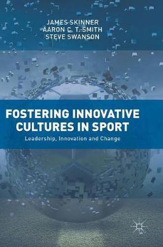 Fostering Innovative Cultures in Sport: Leadership, Innovation and Change