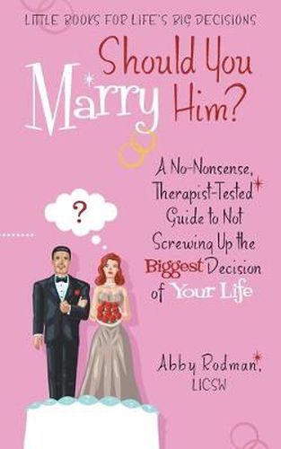 Cover image for Should You Marry Him?: A No-Nonsense, Therapist-Tested Guide to Not Screwing Up the Biggest Decision of Your Life