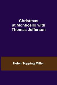 Cover image for Christmas at Monticello with Thomas Jefferson