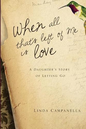 Cover image for When All That's Left of Me Is Love: A Daughter's Story of Letting Go