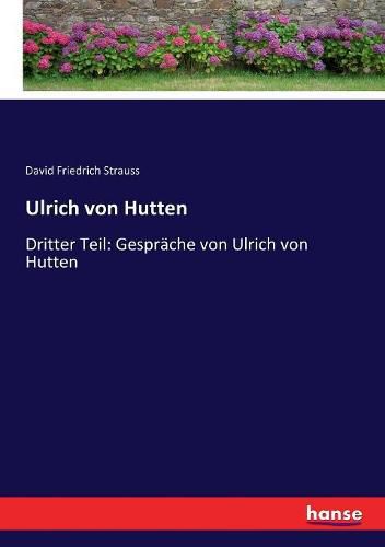 Ulrich von Hutten: Dritter Teil: Gesprache von Ulrich von Hutten