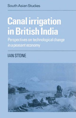Cover image for Canal Irrigation in British India: Perspectives on Technological Change in a Peasant Economy