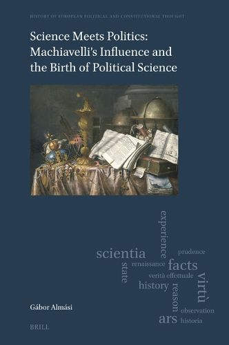 Cover image for Science Meets Politics: Machiavelli's Influence and the Birth of Political Science
