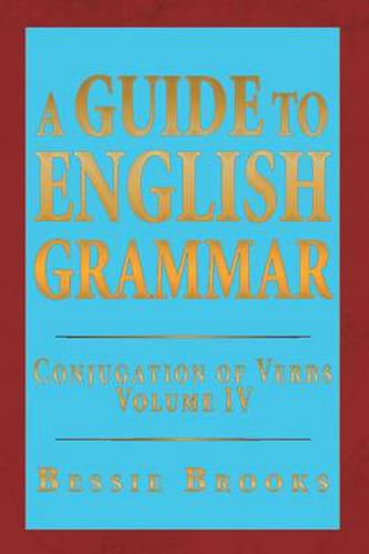 Cover image for A Guide to English Grammar: Conjugation of Verbs Volume IV