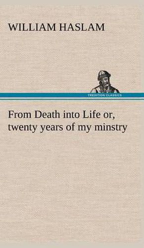 Cover image for From Death into Life or, twenty years of my minstry