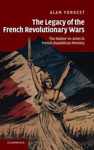 Cover image for The Legacy of the French Revolutionary Wars: The Nation-in-Arms in French Republican Memory