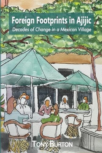 Cover image for Foreign Footprints in Ajijic: decades of change in a Mexican village