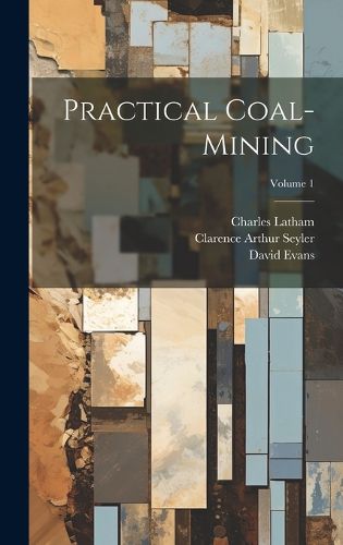 Cover image for Practical Coal-mining; Volume 1