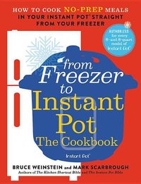Cover image for From Freezer to Instant Pot: The Cookbook: How to Cook No-Prep Meals in Your Instant Pot Straight from Your Freezer