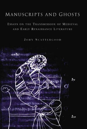 Manuscripts and Ghosts: Essays on the Transmission of Medieval Literature in England