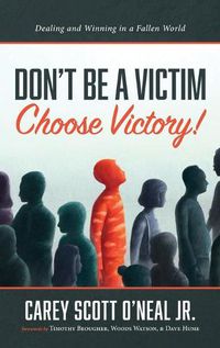 Cover image for Don't Be a Victim: Choose Victory!: Dealing and Winning in a Fallen World